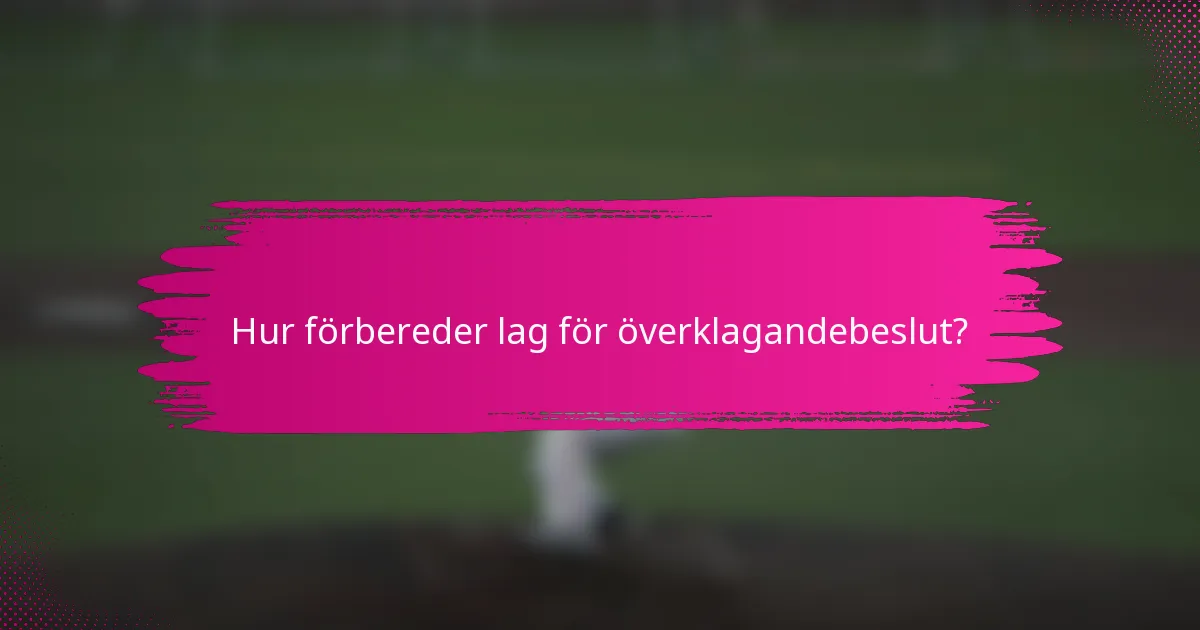 Hur förbereder lag för överklagandebeslut?