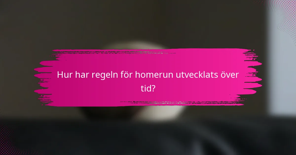 Hur har regeln för homerun utvecklats över tid?