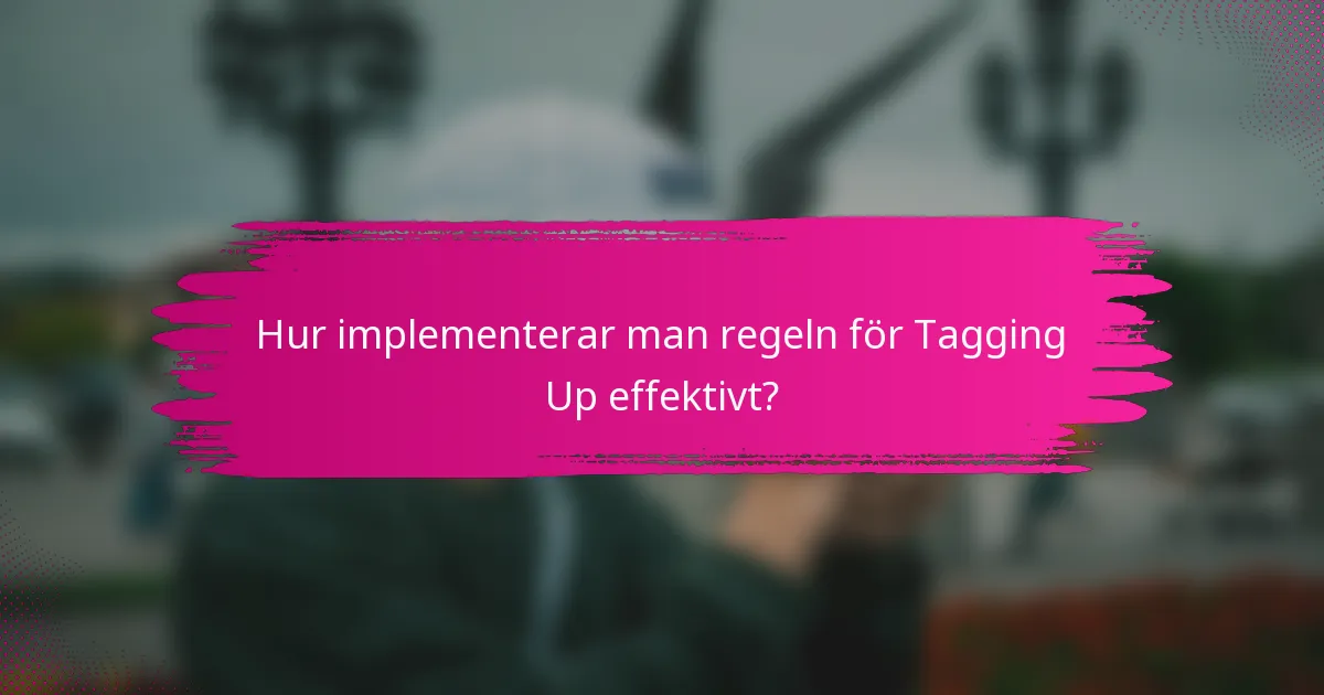 Hur implementerar man regeln för Tagging Up effektivt?