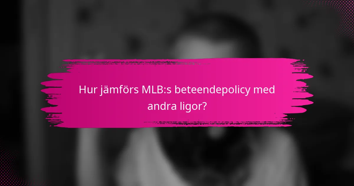 Hur jämförs MLB:s beteendepolicy med andra ligor?