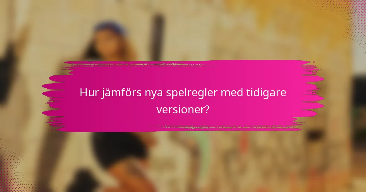 Hur jämförs nya spelregler med tidigare versioner?