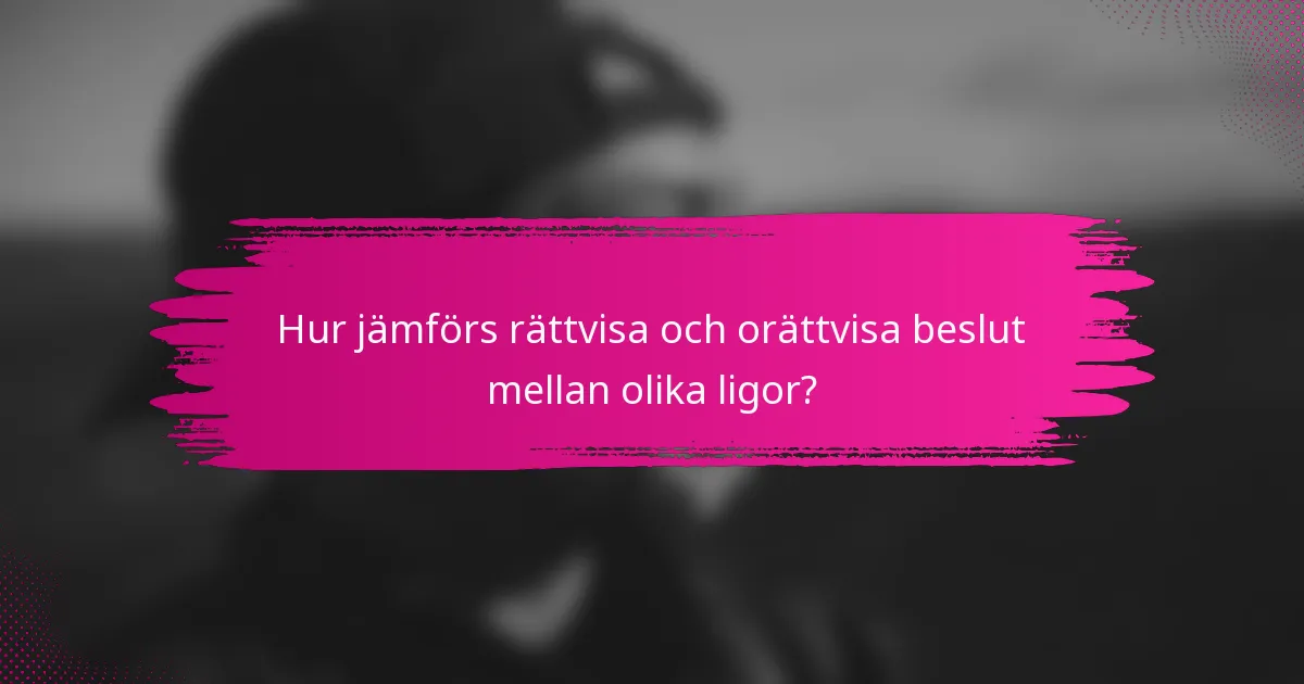 Hur jämförs rättvisa och orättvisa beslut mellan olika ligor?