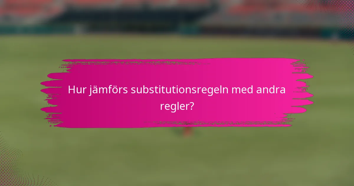 Hur jämförs substitutionsregeln med andra regler?