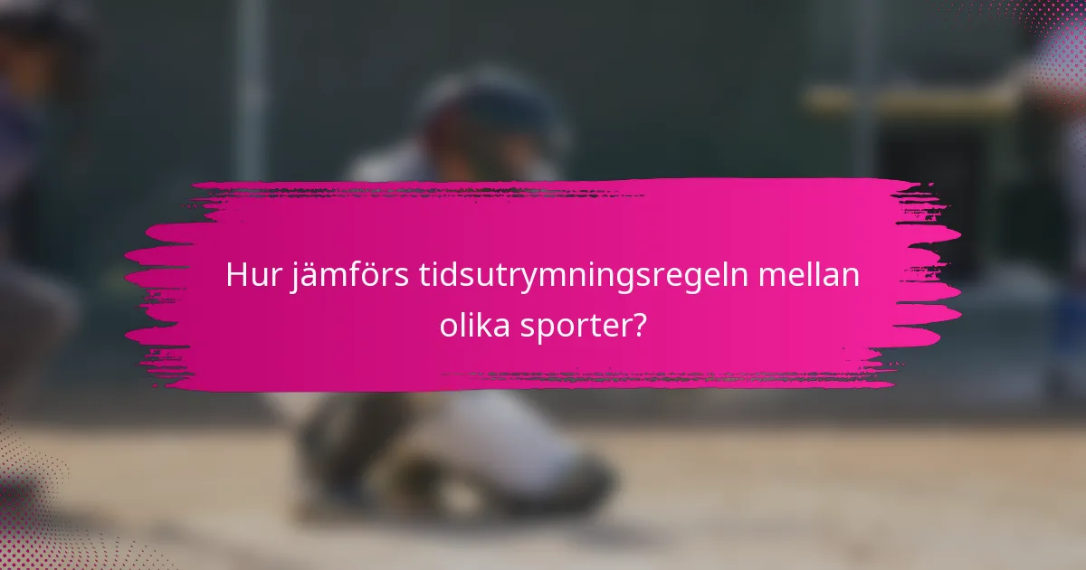 Hur jämförs tidsutrymningsregeln mellan olika sporter?