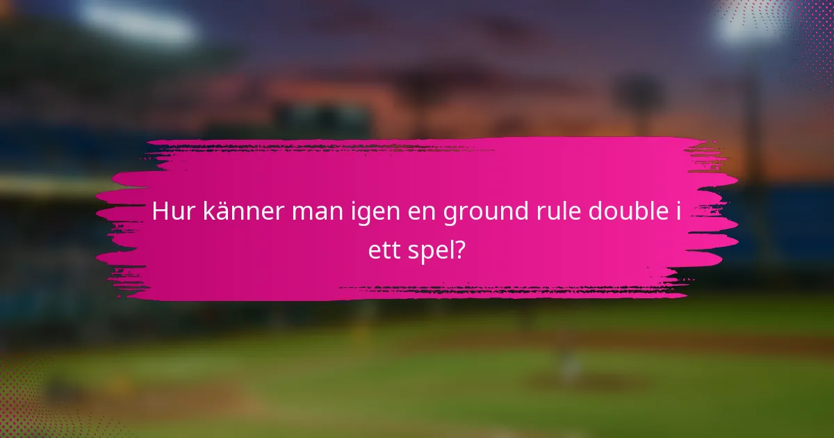 Hur känner man igen en ground rule double i ett spel?