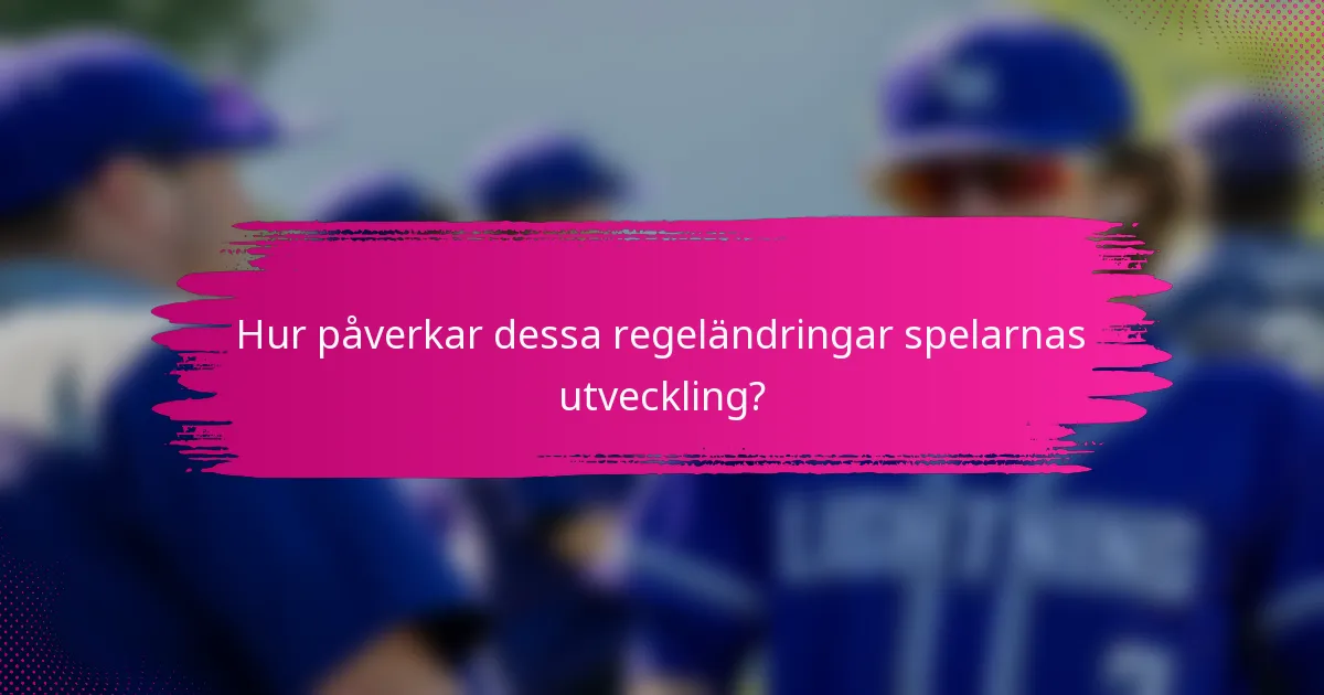 Hur påverkar dessa regeländringar spelarnas utveckling?