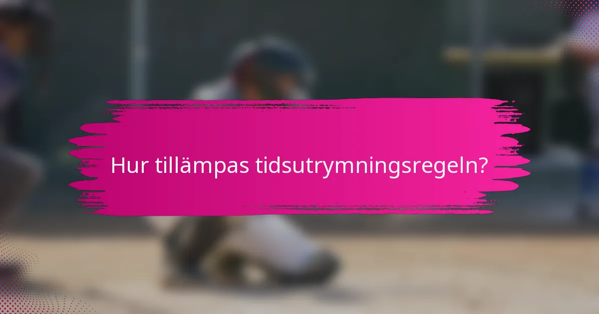 Hur tillämpas tidsutrymningsregeln?