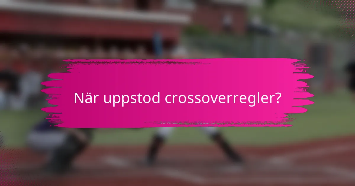 När uppstod crossoverregler?