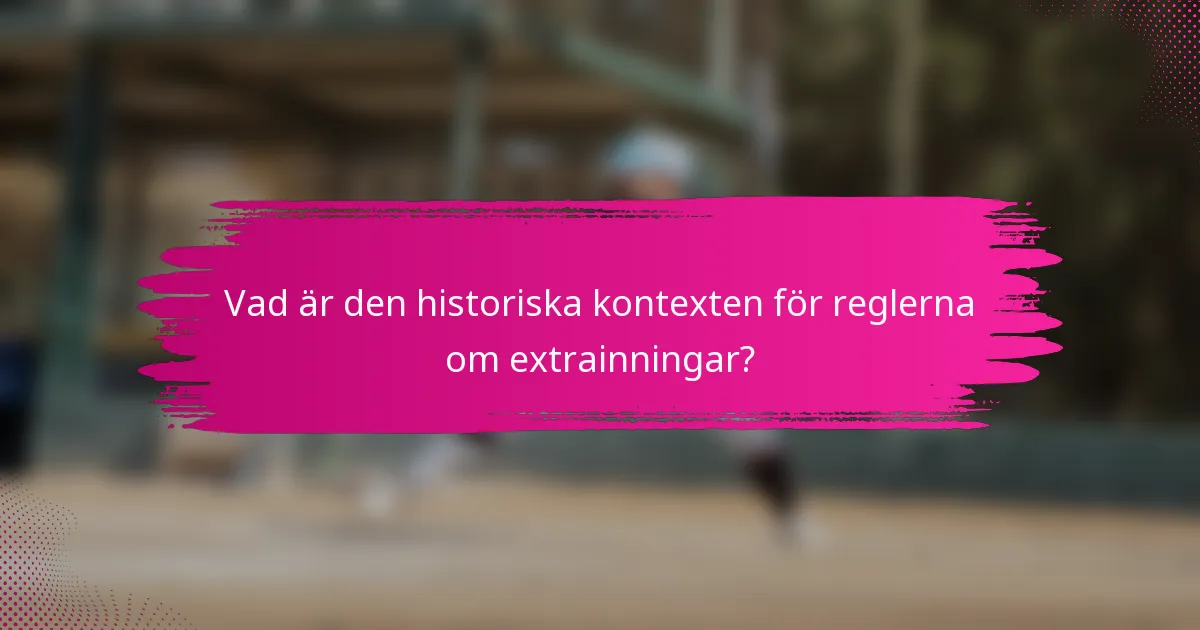Vad är den historiska kontexten för reglerna om extrainningar?