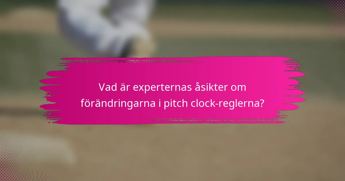 Vad är experternas åsikter om förändringarna i pitch clock-reglerna?