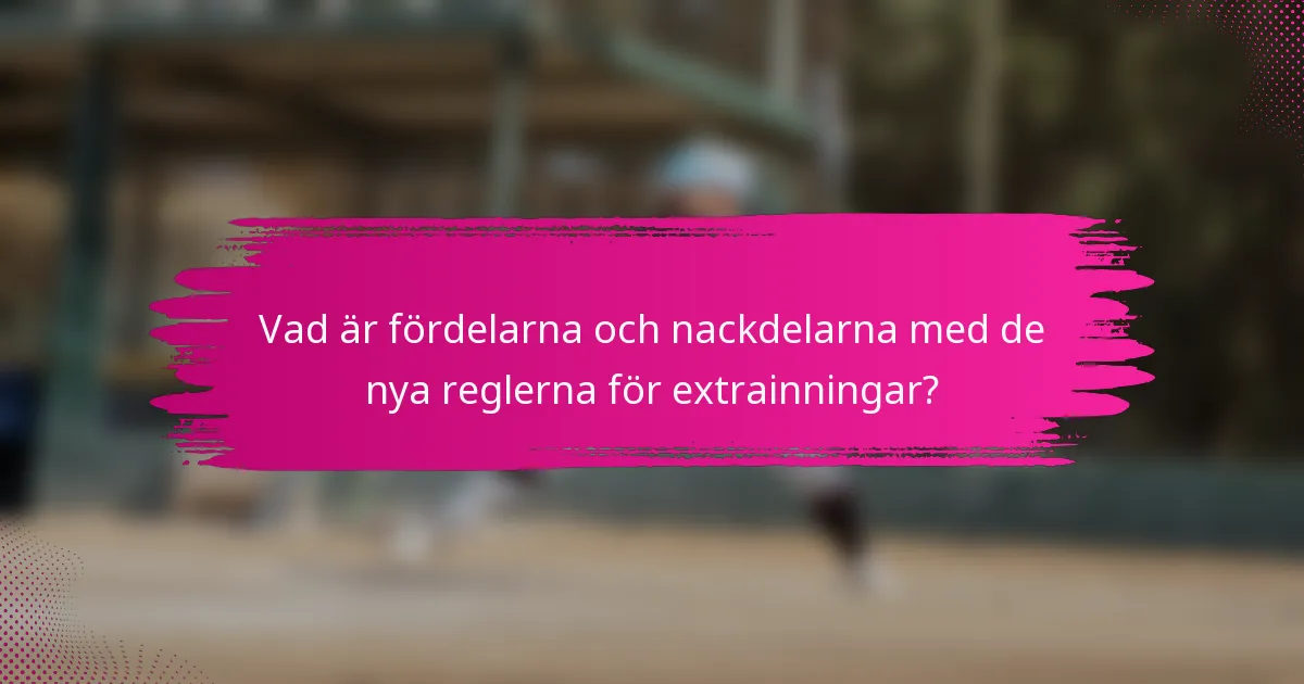 Vad är fördelarna och nackdelarna med de nya reglerna för extrainningar?