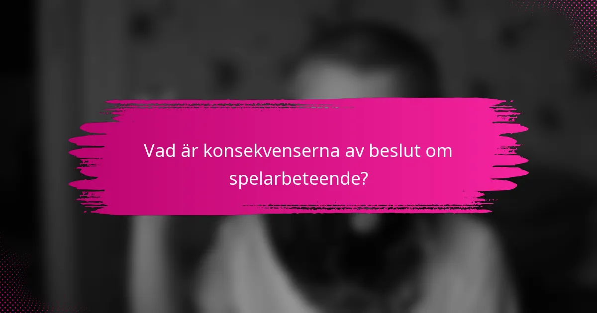 Vad är konsekvenserna av beslut om spelarbeteende?