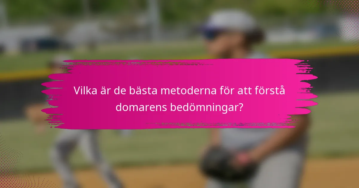 Vilka är de bästa metoderna för att förstå domarens bedömningar?