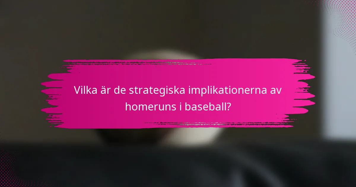 Vilka är de strategiska implikationerna av homeruns i baseball?
