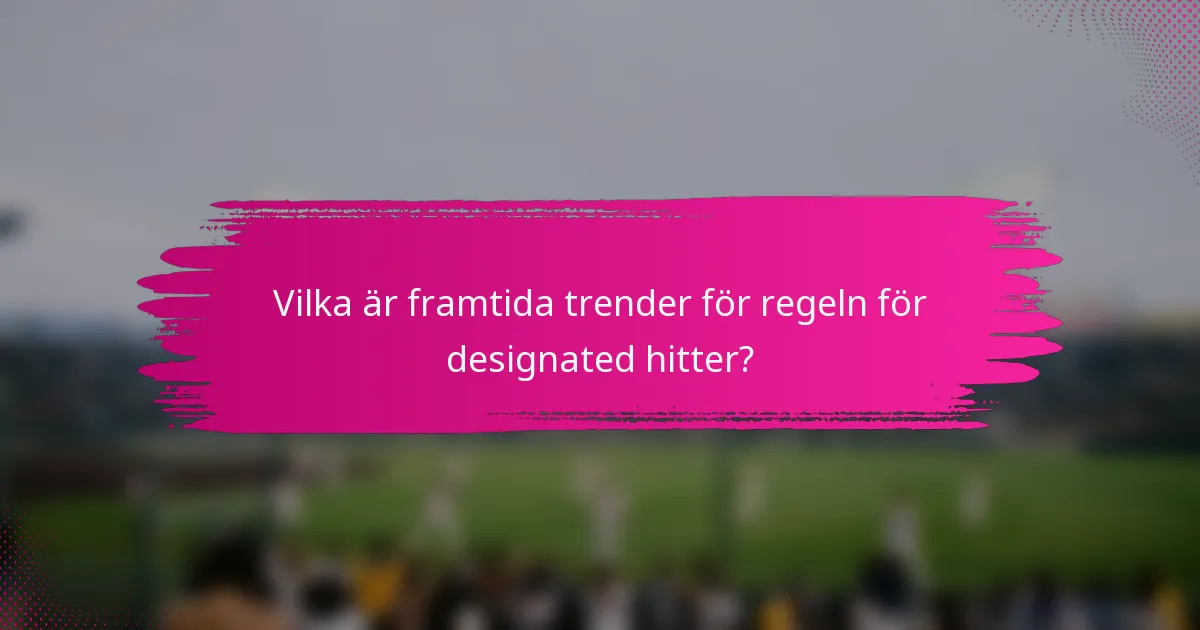 Vilka är framtida trender för regeln för designated hitter?