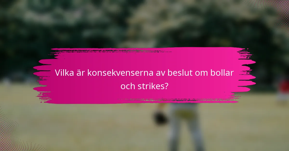 Vilka är konsekvenserna av beslut om bollar och strikes?