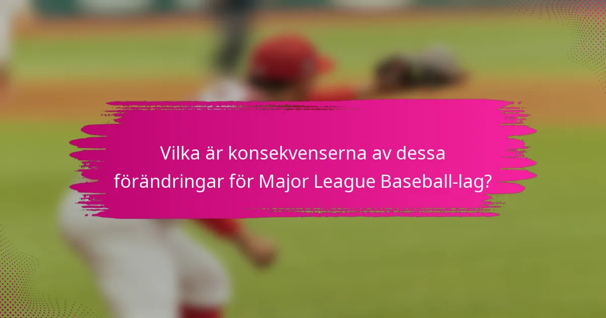 Vilka är konsekvenserna av dessa förändringar för Major League Baseball-lag?