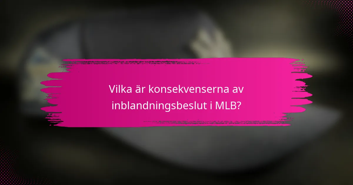 Vilka är konsekvenserna av inblandningsbeslut i MLB?