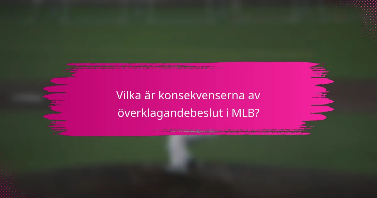 Vilka är konsekvenserna av överklagandebeslut i MLB?