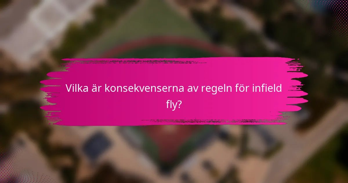 Vilka är konsekvenserna av regeln för infield fly?