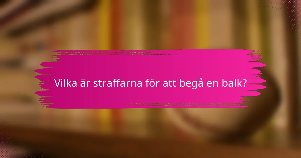 Vilka är straffarna för att begå en balk?