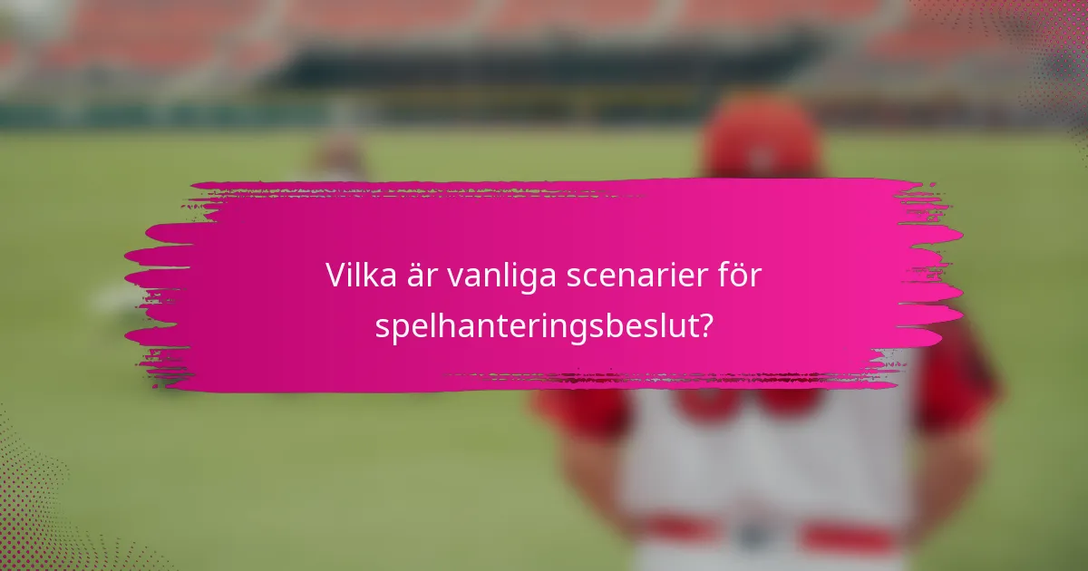 Vilka är vanliga scenarier för spelhanteringsbeslut?