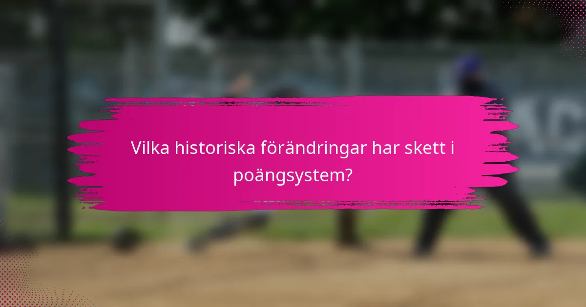 Vilka historiska förändringar har skett i poängsystem?