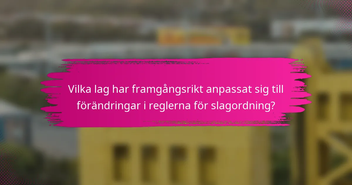 Vilka lag har framgångsrikt anpassat sig till förändringar i reglerna för slagordning?