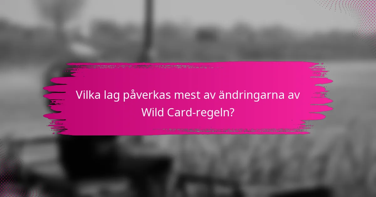 Vilka lag påverkas mest av ändringarna av Wild Card-regeln?
