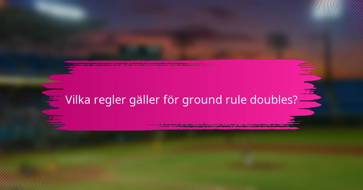 Vilka regler gäller för ground rule doubles?