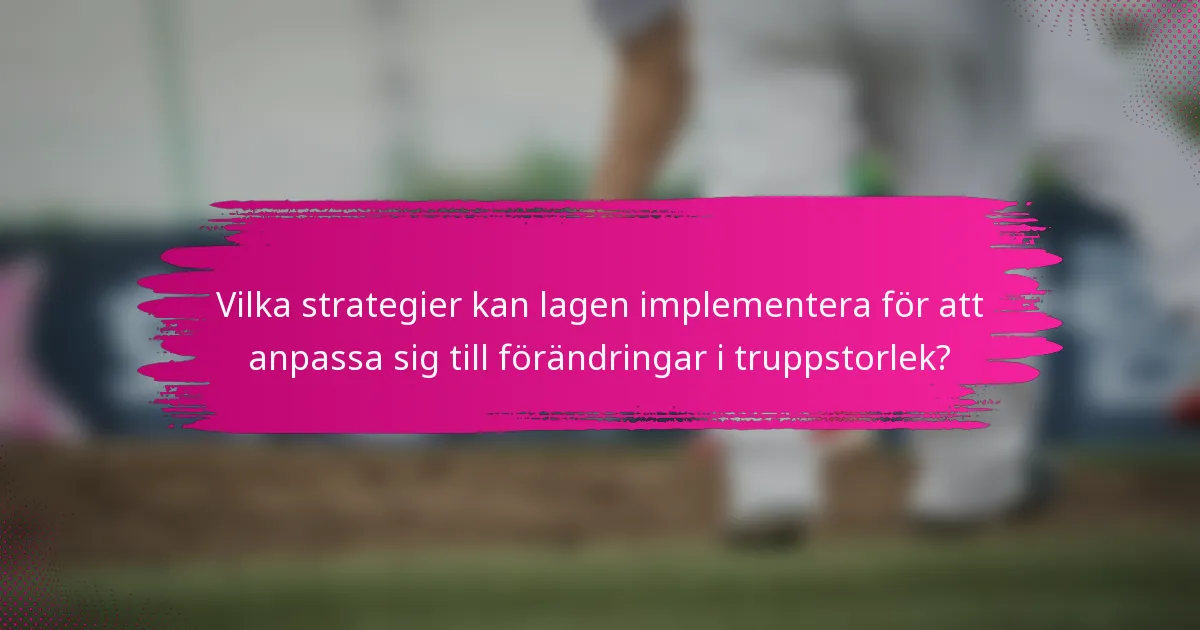 Vilka strategier kan lagen implementera för att anpassa sig till förändringar i truppstorlek?