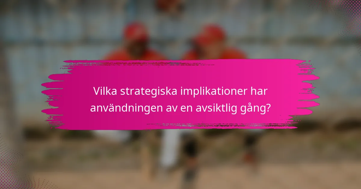 Vilka strategiska implikationer har användningen av en avsiktlig gång?