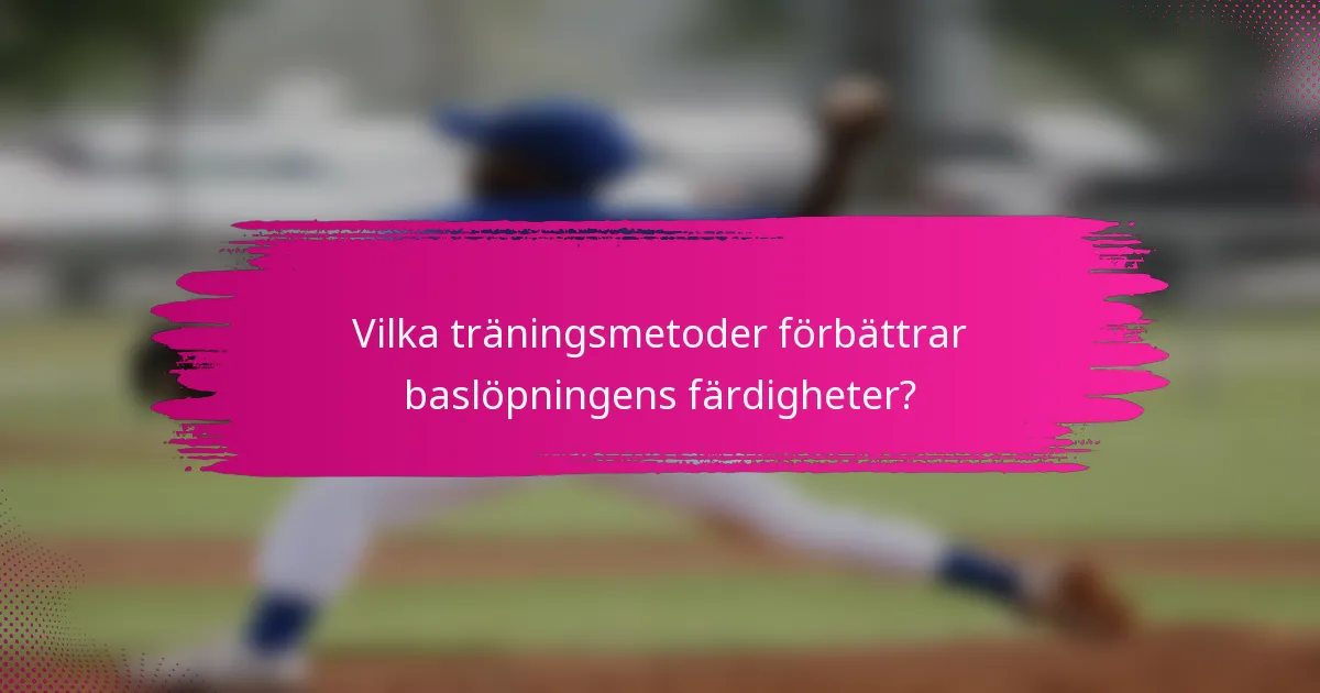 Vilka träningsmetoder förbättrar baslöpningens färdigheter?