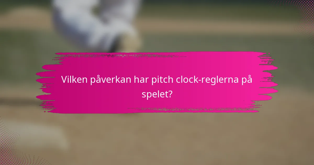 Vilken påverkan har pitch clock-reglerna på spelet?