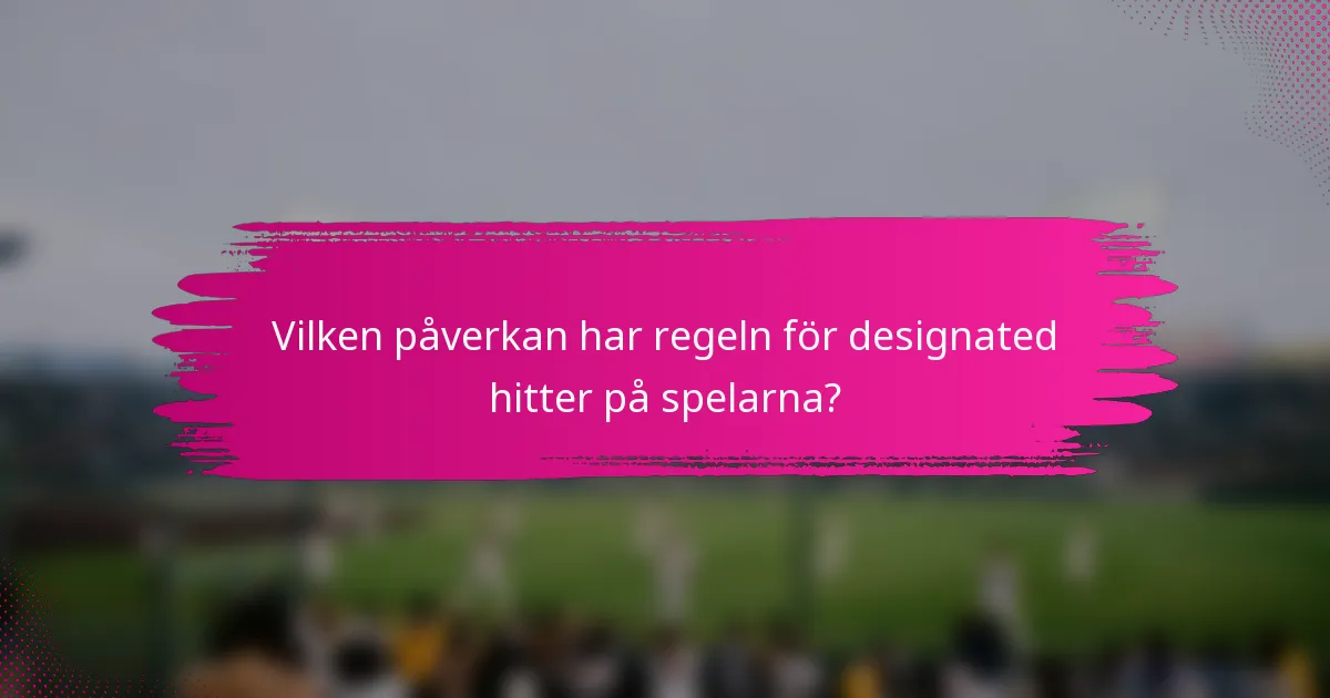 Vilken påverkan har regeln för designated hitter på spelarna?
